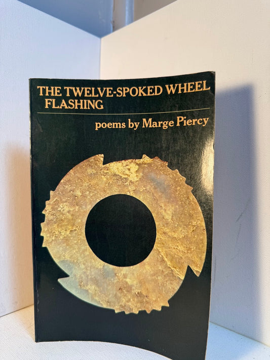 The Twelve-Spoked Wheel Flashing by Marge Piercy