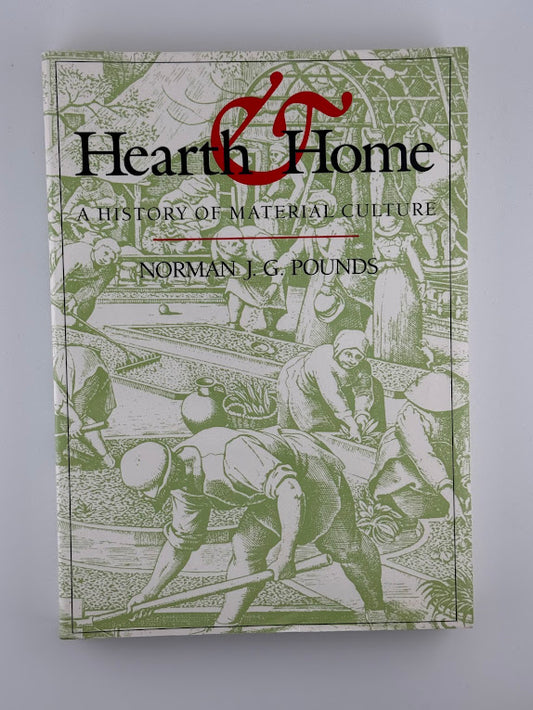 Hearth & Home - A History of Material Culture by Norman J.G. Pounds