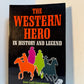The Western Hero in History and Legend by Kent Ladd Steckmesser
