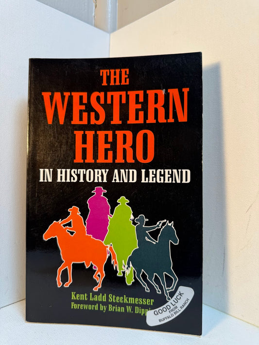 The Western Hero in History and Legend by Kent Ladd Steckmesser