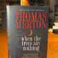 When the Trees Say Nothing by Thomas Merton