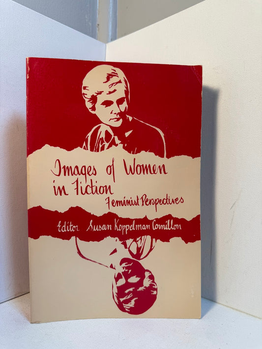 Images of Women in Fiction - Feminist Perspectives edited by Susan Koppelman Comillon