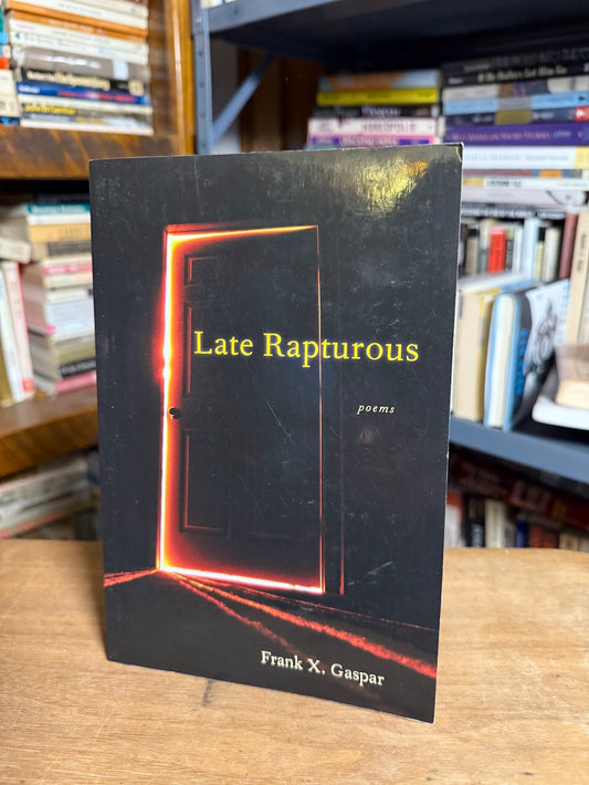 Late Rapturous by Frank X. Gaspar
