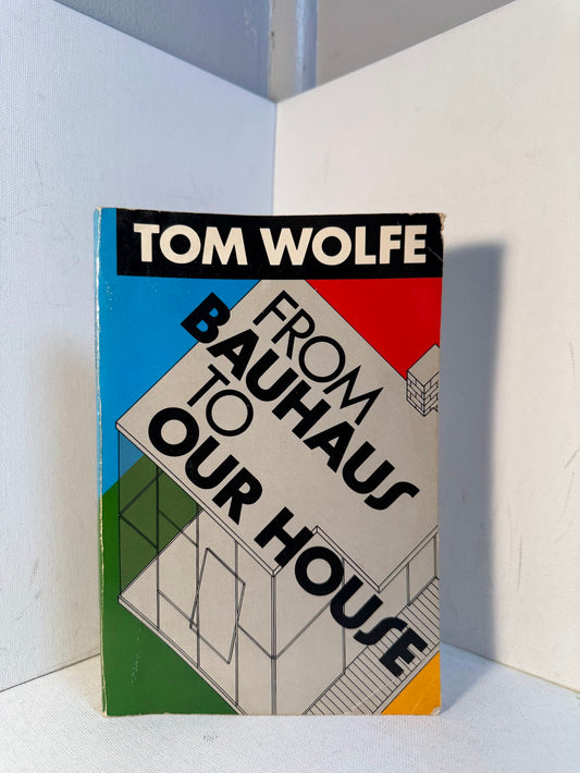 From Bauhaus to Our House by Tom Wolfe