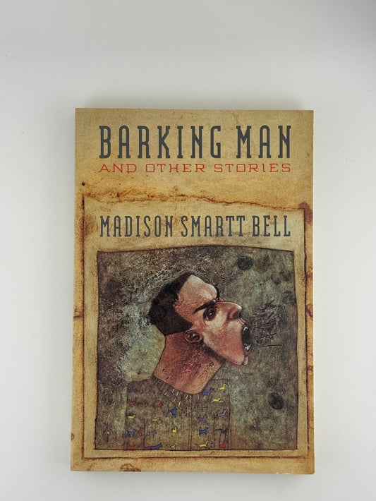 Barking Man and Other Stories by Madison Smartt Bell