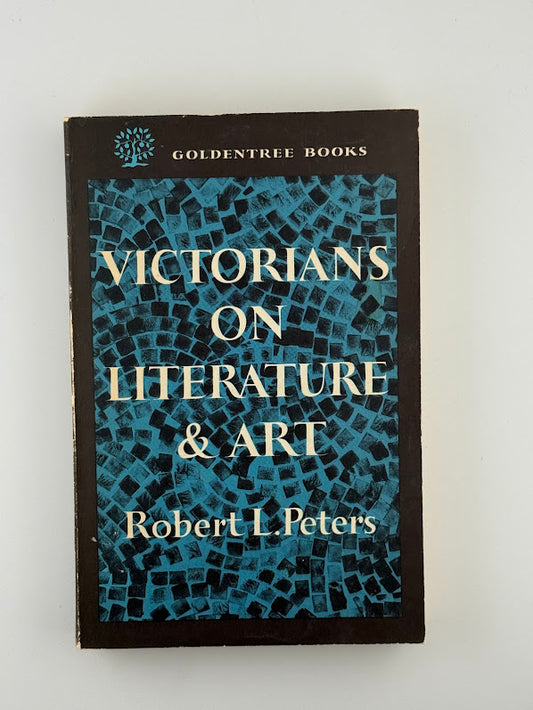 Victorians on Literature & Art by Robert L. Peters