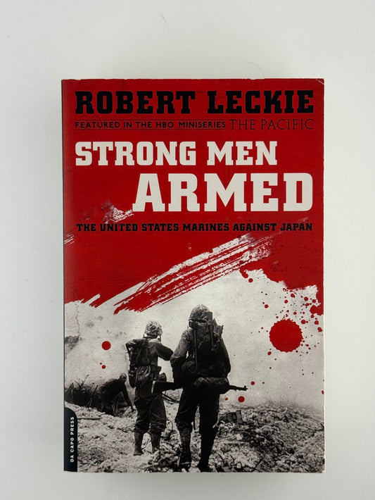 Strong Men Armed - The United States Marines Against Japan by Robert Leckie