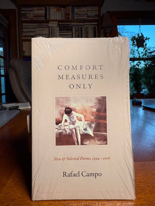 Comfort Measures Only - New & Selected Poems by Rafael Campo