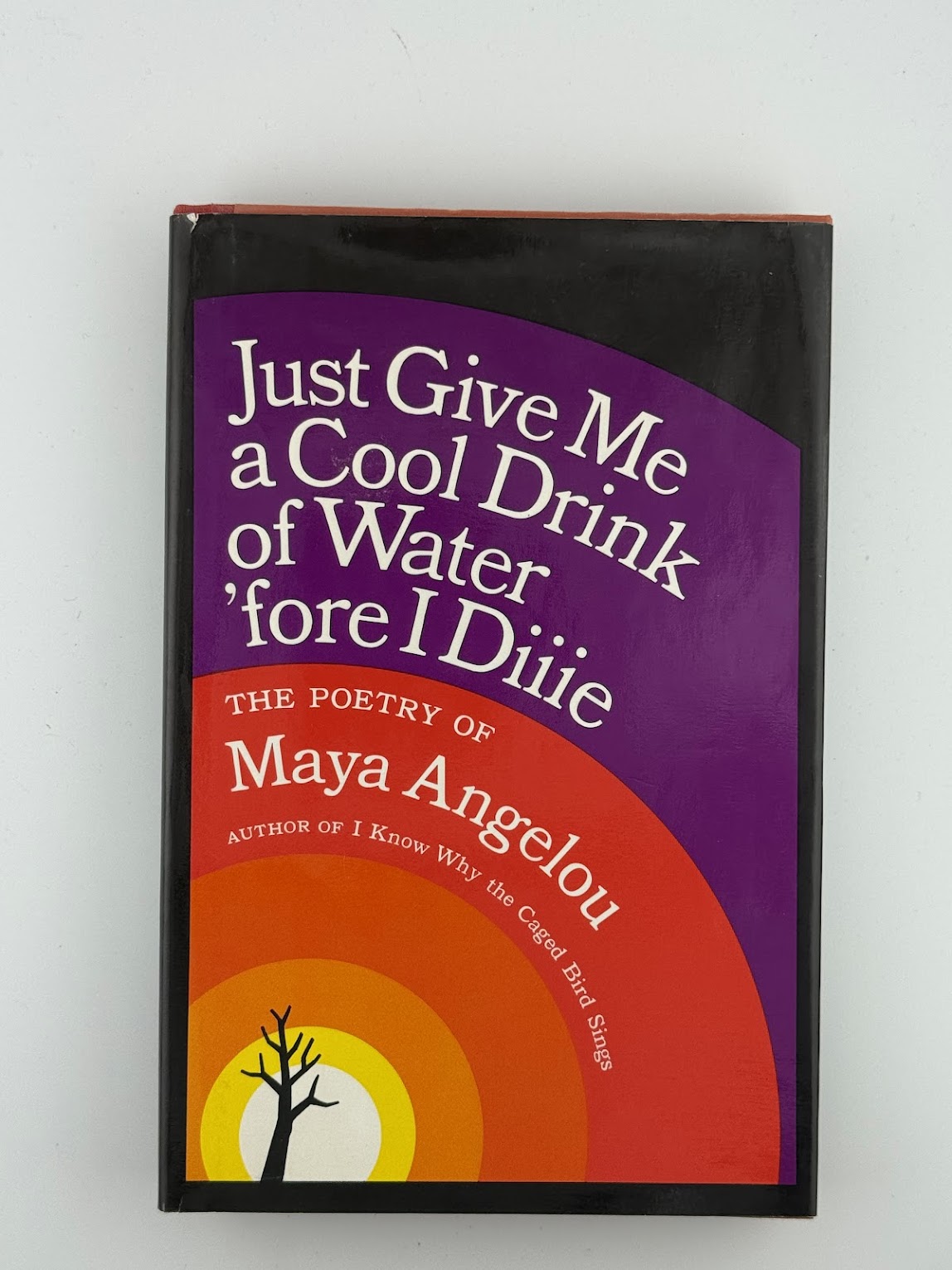 (Signed) Just Give Me a Cool Drink of Water 'fore I Diiie by Maya Angelou