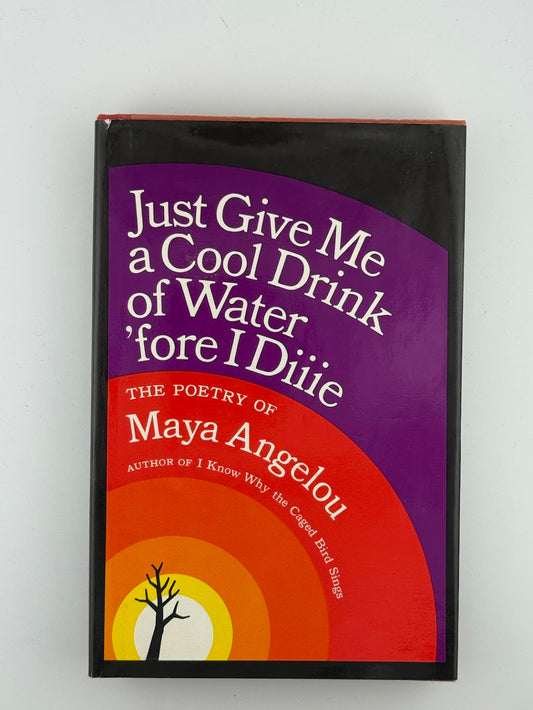 (Signed) Just Give Me a Cool Drink of Water 'fore I Diiie by Maya Angelou