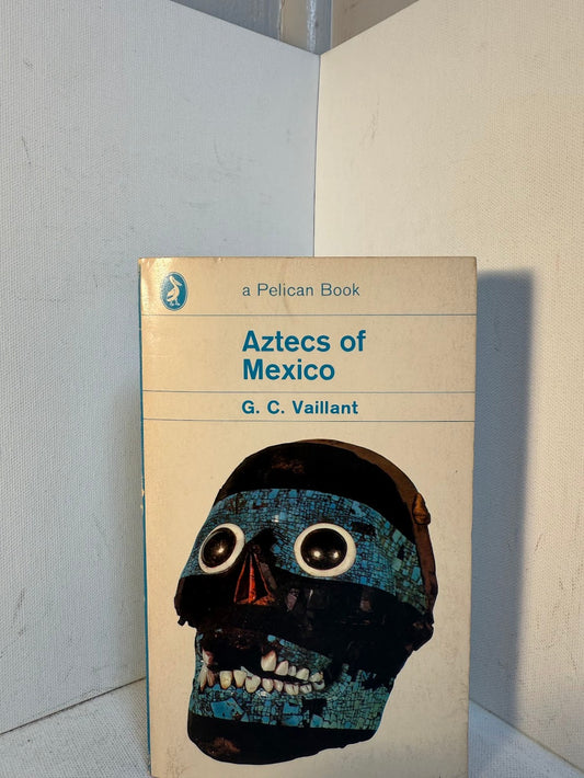 Aztecs of Mexico by G.C. Vaillant