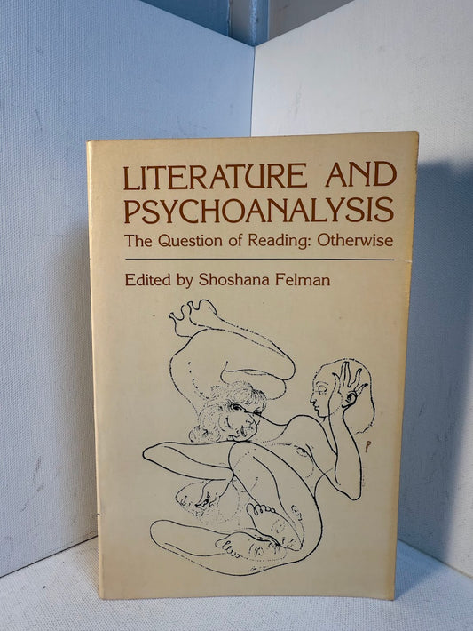 Literature and Psychoanalysis - The Question of Reading: Otherwise edited by Shoshana Felman
