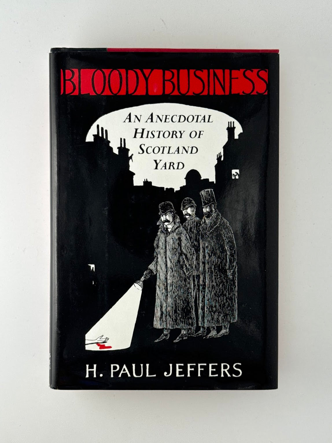 Bloody Business - An Anecdotal History of Scotland Yard by H. Paul Jeffers