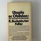 Utopia or Oblivion by R. Buckminster Fuller