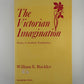 The Victorian Imagination - Essays in Aesthetic Exploration by William E. Buckler