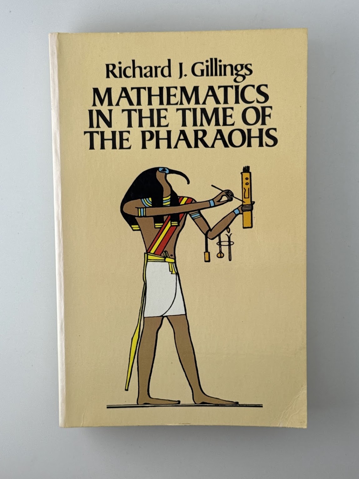 Mathematics in the Time of the Pharaohs by Richard J. Gillings