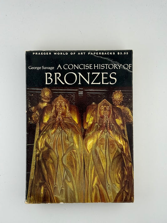 A Concise History of Bronzes by George Savage