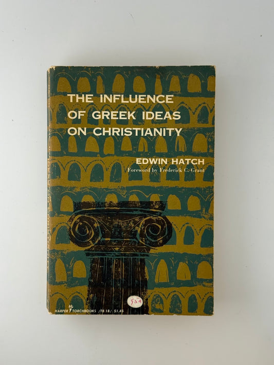 The Influence of Greek Ideas on Christianity by Edwin Hatch