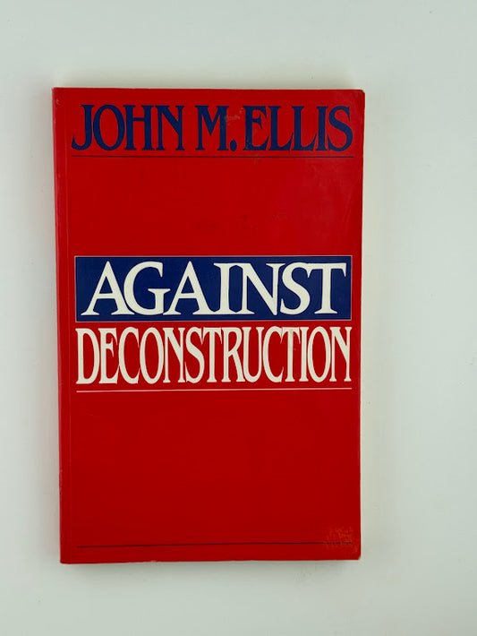 Against Deconstruction by John M. Ellis