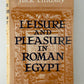 Leisure and Pleasure in Roman Egypt by Jack Lindsay