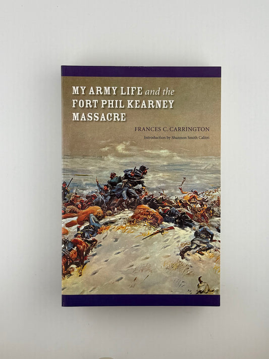 My Army Life and the Fort Phil Kearney Massacre by Frances Carrington