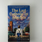 The Last Catholic In America by John R. Powers