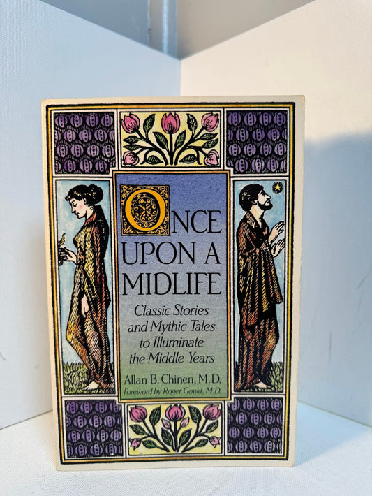 Once Upon a Midlife - Classic Stories and Mythic Tales to Illuminate the Middle Years by Allan B. Chinen