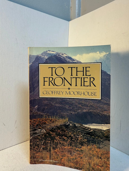 To the Frontier by Geoffrey Moorhouse