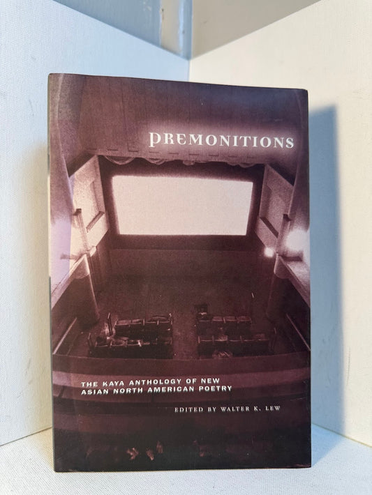 Premonitions - The Kaya Anthoogy of New Asian North American Poetry edited by Walter K. Lew