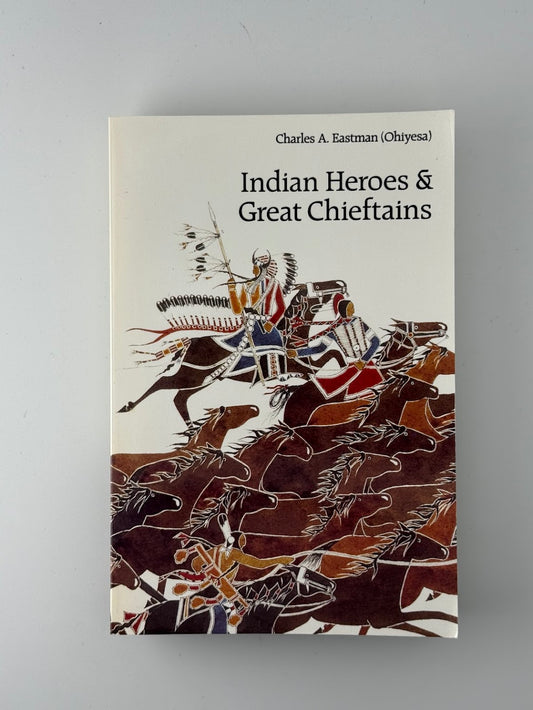 Indian Heroes & Great Chieftains by Charles A. Eastman