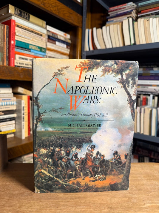 The Napoleonic Wars: An Illustrated History by Michael Glover