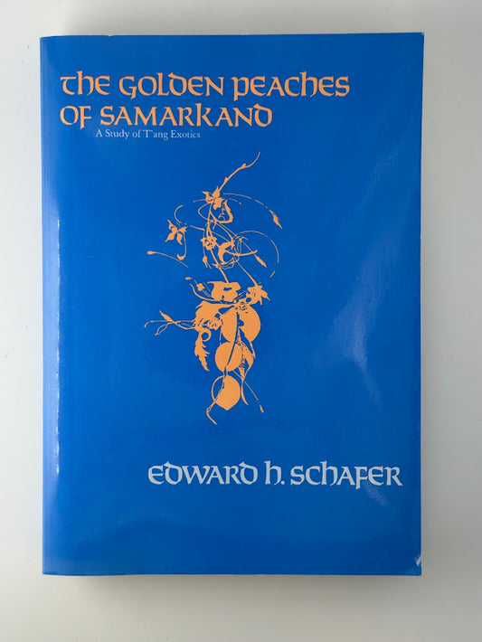 The Golden Peaches of Samarkand by Edward H. Schafer