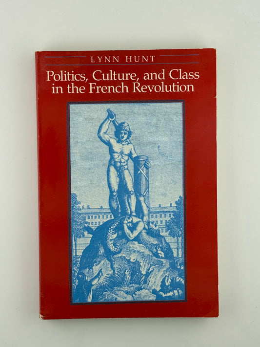 Politics, Culture, and Class in the French Revolution by Lynn Hunt