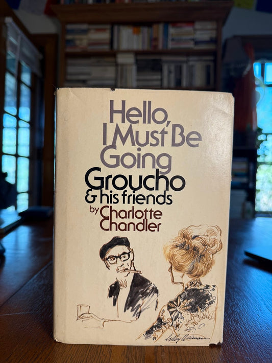 Hello, I Must Be Going - Groucho & His Friends by Charlotte Chandler