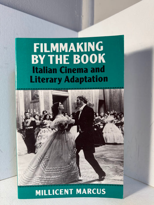 Filmmaking by the Book - Italian Cinema and Literary Adaptation by Millicent Marcus
