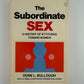 The Subordinate Sex - A History of Attitudes Toward Women by Vern L. Bullough