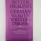 Bitter Healing - German Women Writers 1700-1830 edited by Jeannine Blackwell & Susanne Zantop