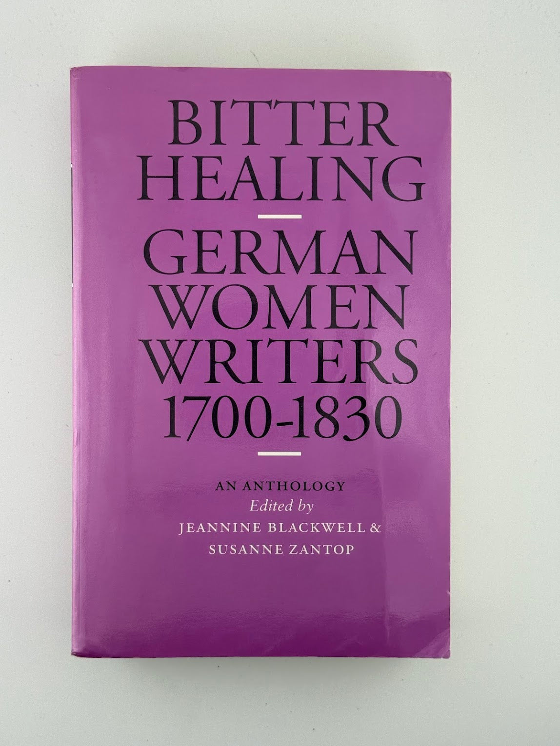 Bitter Healing - German Women Writers 1700-1830 edited by Jeannine Blackwell & Susanne Zantop