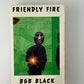 Friendly Fire by Bob Black