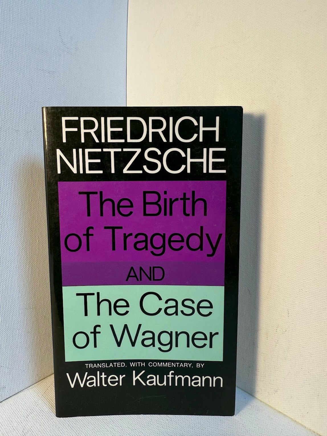 The Birth of Tragedy & The Case of Wagner by Friedrich Nietzsche