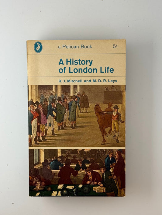 A History of London Life by R.J. Mitchell and M.D.R Leys