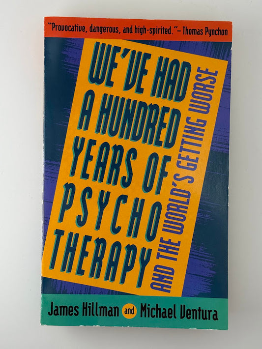 We've Had A Hundred Years of Psychotherapy by James Hillman and Michael Ventura