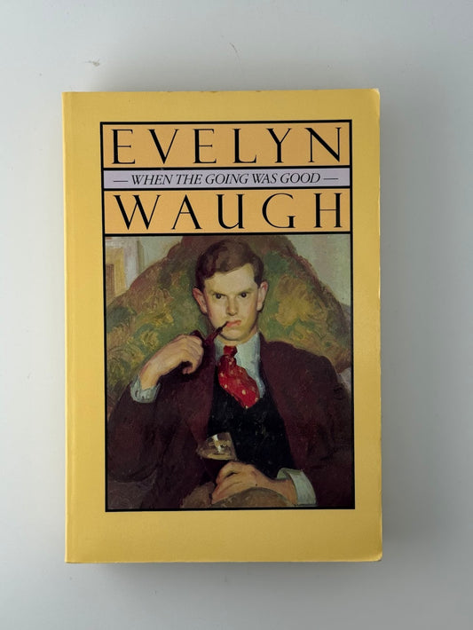 When the Going Was Good by Evelyn Waugh