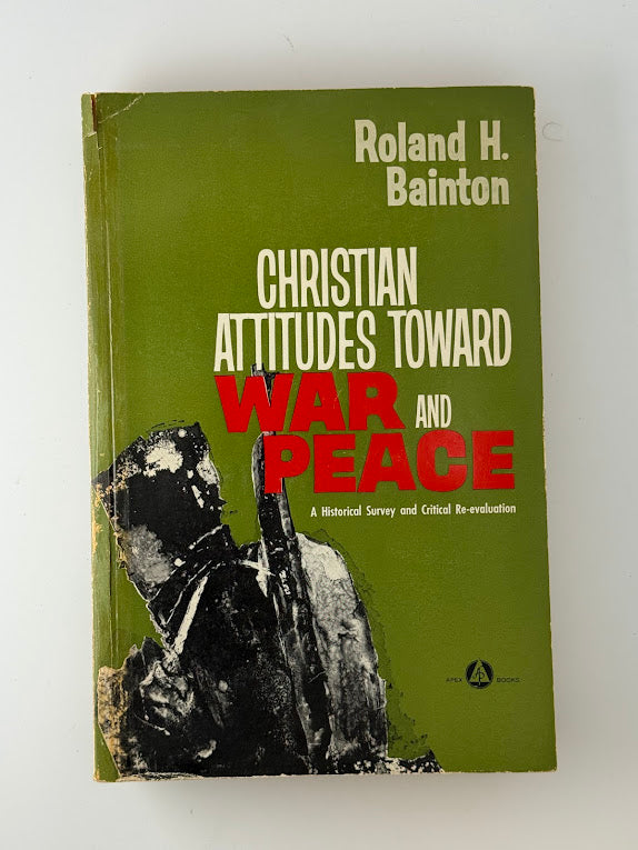 Christian Attitudes Toward War and Peace by Roland H. Bainton
