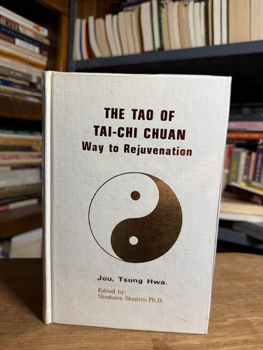 The Tao of Tai-Chi Chuan - Way to Rejuvenation by Jou, Tsung Hwa