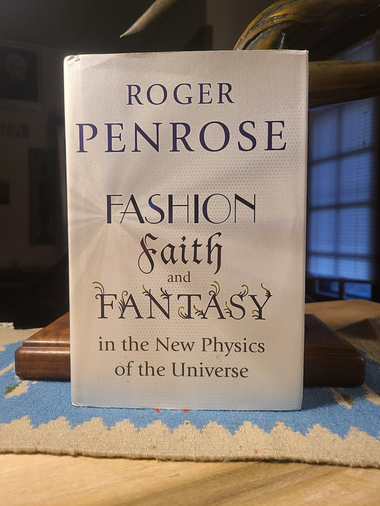 Fashion Faith and Fantasy in the New Physics of the Universe by Roger Penrose