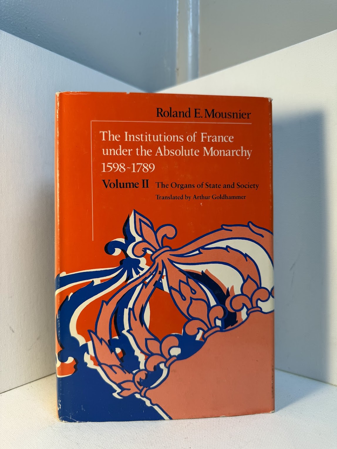 The Institutions of France Under the Absolute Monarchy 1598-1789 Volume 2 by Roland E. Mousnier