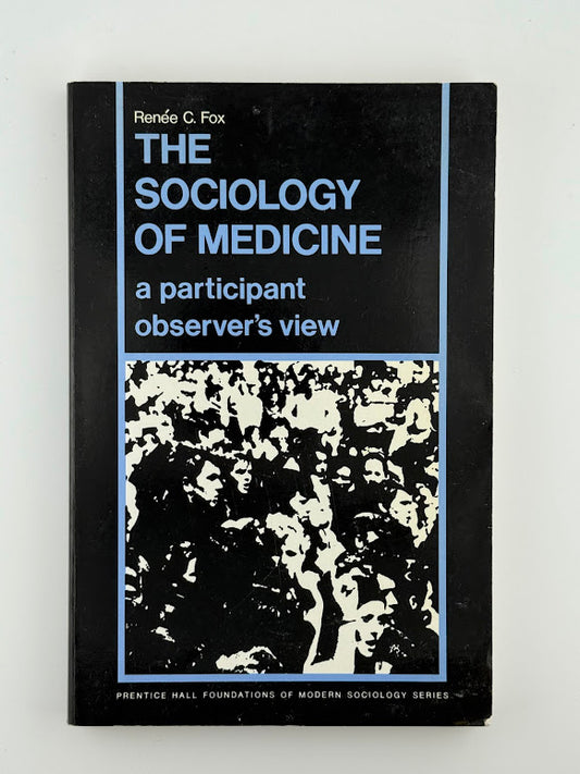 The Sociology of Medicine by Renee C. Fox