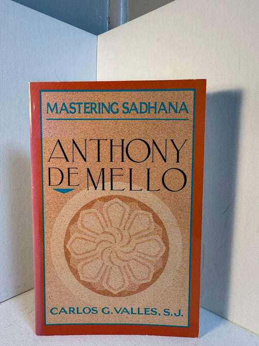 Mastering Sadhana - Anthony De Mello by Carlos G. Valles