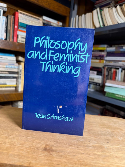 Philosophy and Feminist Thinking by Jean Grimshaw